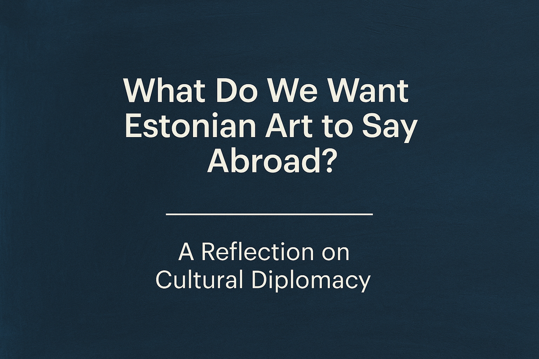 What Do We Want Estonian Art to Say Abroad?